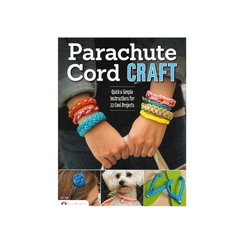 Parachute Cord Craft: Quick and Simple Instructions for 22 Cool Projects [Book]